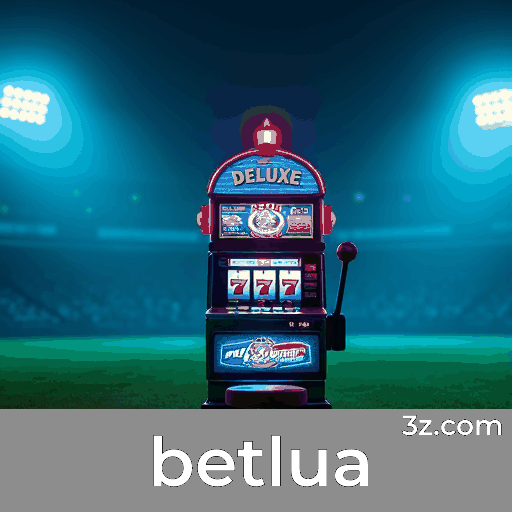 Betlua: Excelência e Profissionalismo em Apostas